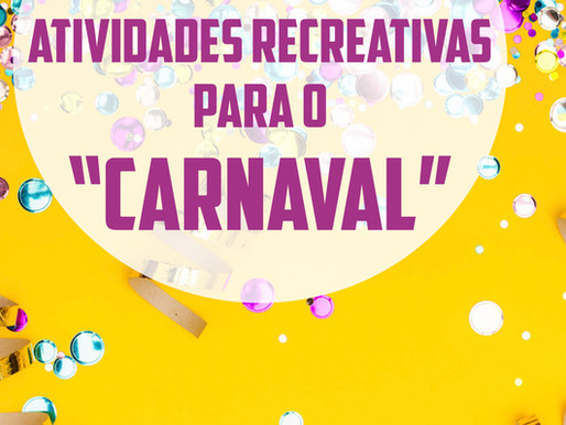 ATIVIDADES RECREATIVAS PARA O CARNAVAL (TEMÁTICA)