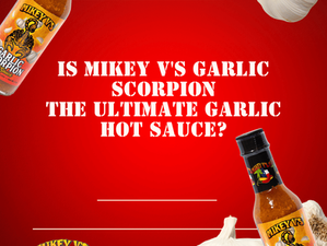Is Mikey V's Garlic Scorpion the Ultimate Garlic Hot Sauce?