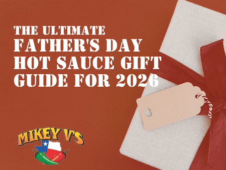 The Ultimate Father's Day Hot Sauce Gift Guide for 2026