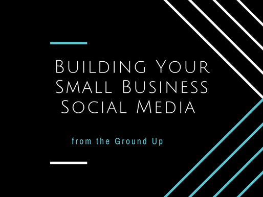 Building Your Small Business Social Media from the Ground Up