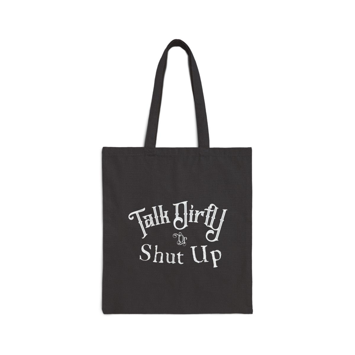 Talk Dirty or Shut Up Cotton Canvas Tote Bag