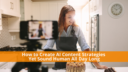 How to Create AI Content Strategies Yet Sound Human All Day Long