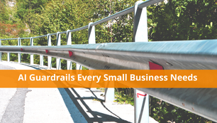AI Guardrails Every Small Business Needs