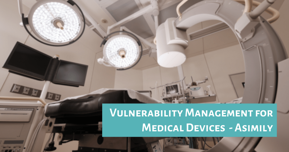 Vulnerability Management for Medical Devices Asimily