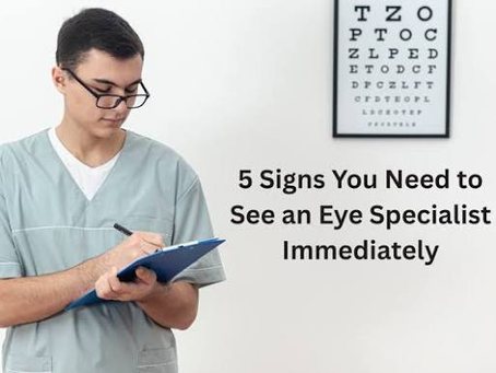 SIGNS YOU NEED TO VISIT AN EYE SPECIALIST 