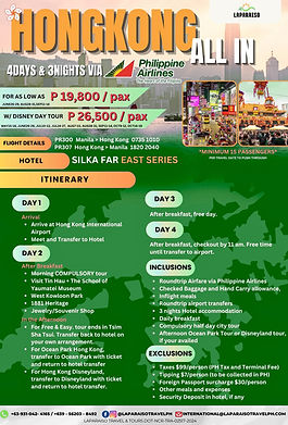 Day 1
Arrival
• Arrive at Hong Kong International Airport
• Meet and Transfer to Hotel
Day 2
After Breakfast
• Morning COMPULSORY tour
• Visit Tin Hau + The School of Yaumatei Museum
• West Kowloon Park
•1881 Heritage
• Jewelry/Souvenir Shop
In the Afternoon
• For Free & Easy. tour ends in Tsim Sha Tsui. Transfer back to hotel on your own arrangement.
• For Ocean Park Hong Kong, transfer to Ocean Park with ticket and return to hotel transfer
• For Hong Kong Disneyland, transfer to Disneyland with ticket and return to hotel transfer.
Day 3
After breakfast, free day.
Day 4
After breakfast, checkout by 11 am. Free time until transfer to airport.
Flight Details
PR300 Manila > Hong Kong 0735 1010
PR307 Hong Kong > Manila 1820 2040
Hotel: SILKA FAR EAST SERIES