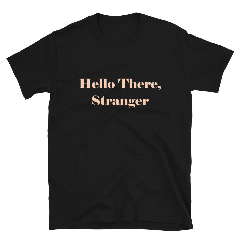 'Hello There, Stranger' Short-Sleeve Unisex T-Shirt