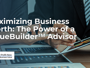 Maximizing Business Worth: The Power of a  ValueBuilderᵀᴹ Advisor