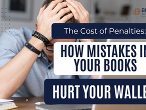 The Cost of Penalties: How Mistakes in Your Books Hurt Your Wallet
