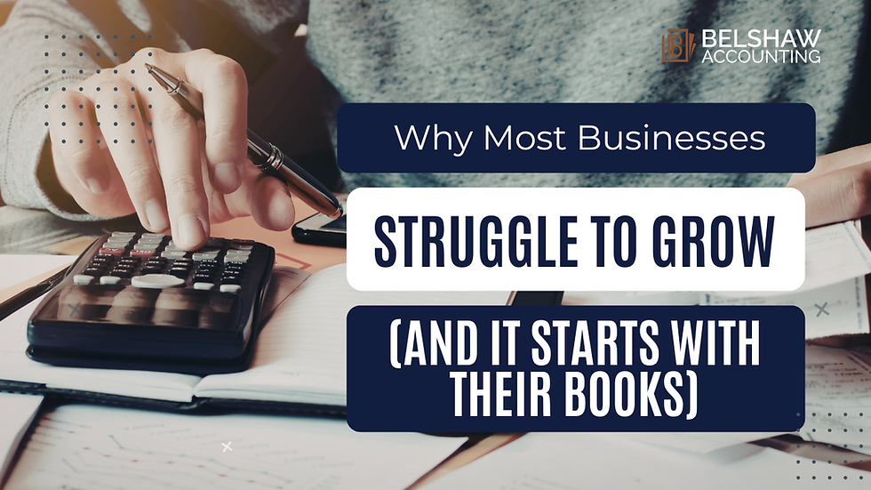 Why Most Businesses Struggle to Grow (And It Starts With Their Books)