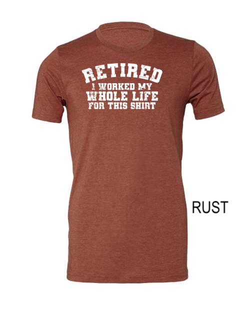 Thumbnail: Retired I worked my whole life for this shirt