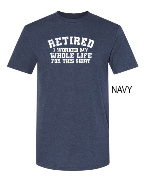Thumbnail: Retired I worked my whole life for this shirt
