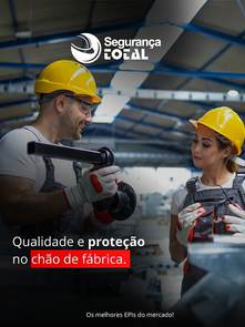 Proteção Total - Qualidade e proteção no chão de fábrica!
