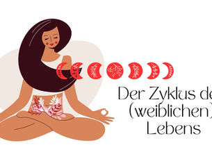 Der Zyklus des (weiblichen) Lebens