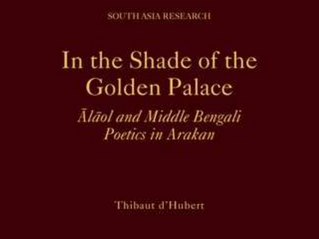 In the Shade of the Golden Palace: Ālāol and Middle Bengali Poetics in Arakan