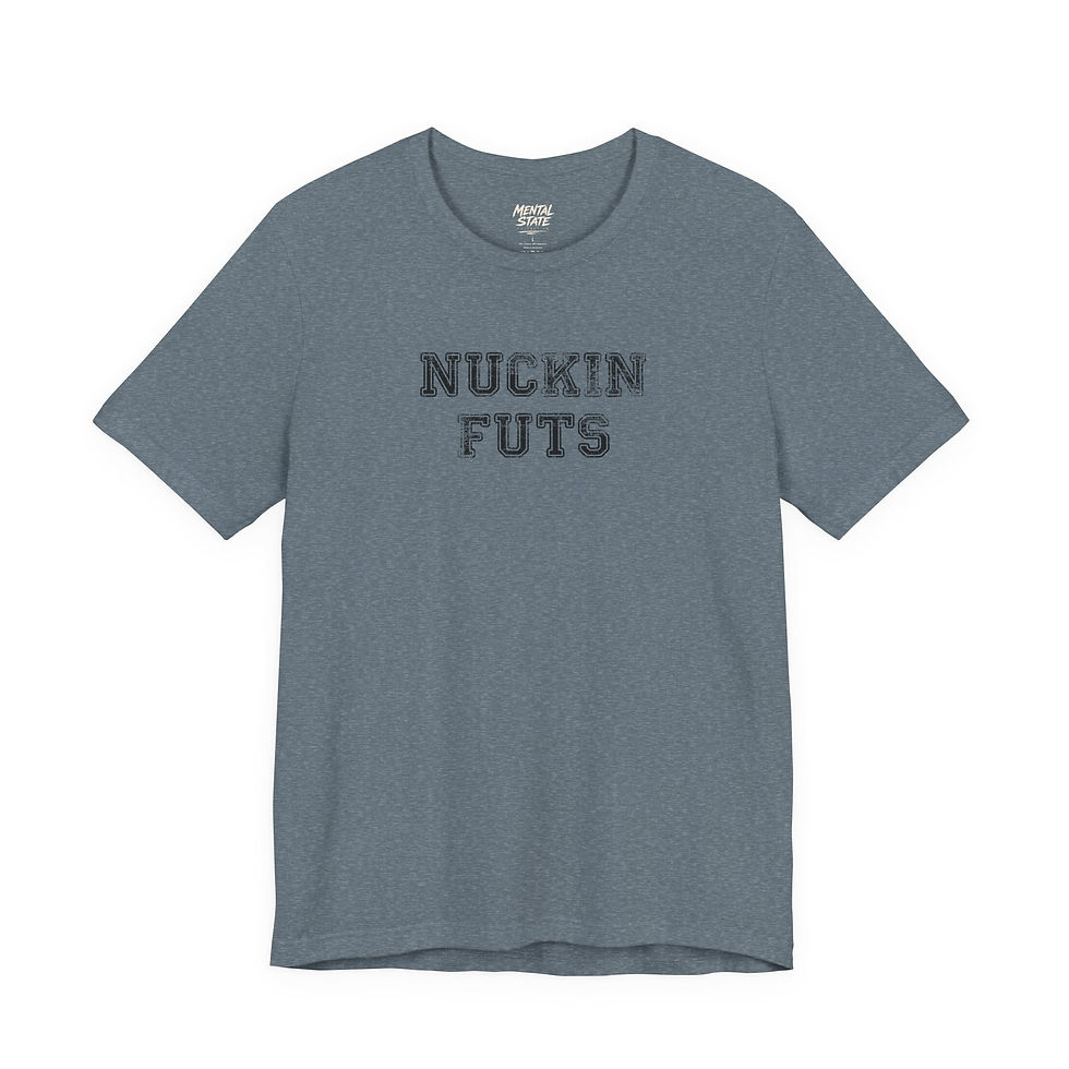 Thumbnail: Nuckin Futs Tee — Mental State Collective for Mental Health Awareness 