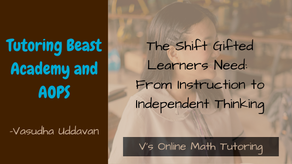 Tutoring Beast Academy - The shift gifted learners need - from instruction to independent thinking