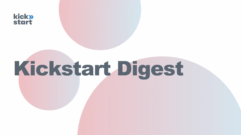 Kickstart Weekly Digest #7