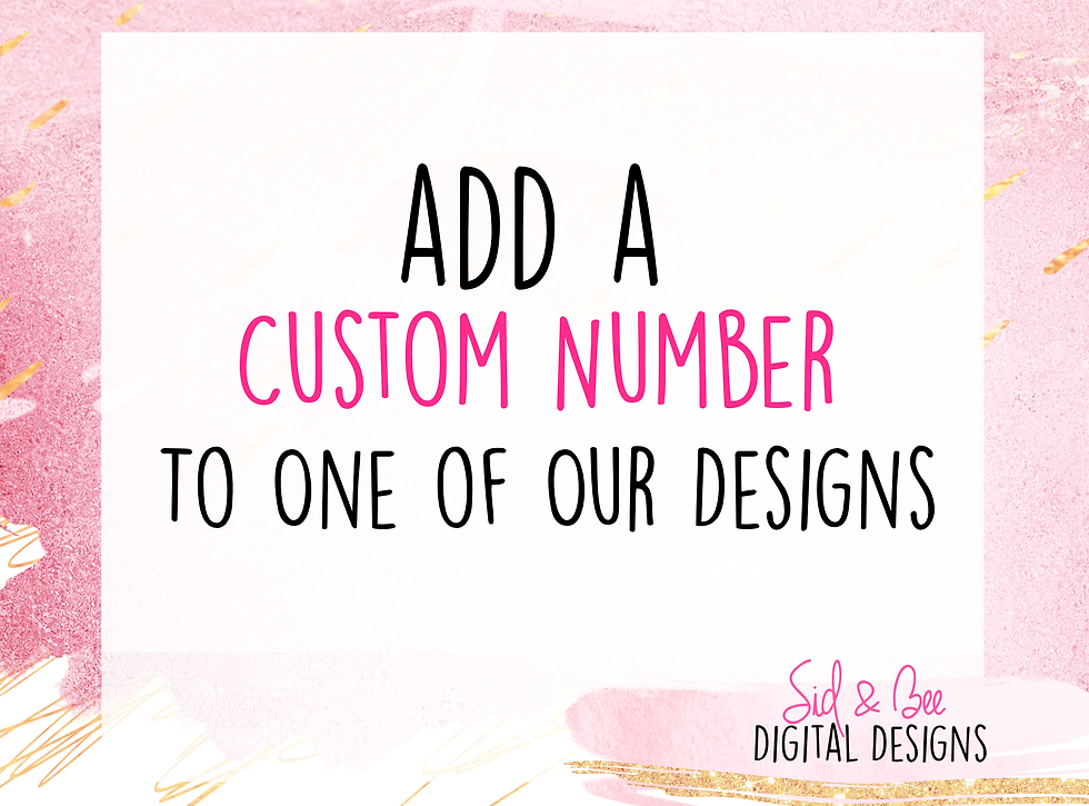 Custom Numeric Design Add Custom Number To Design | Sid & Bee