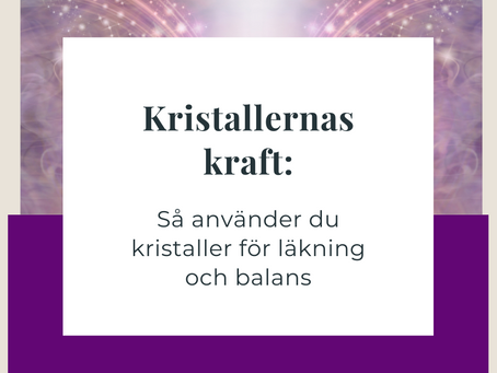 Kristallernas kraft: Så använder du kristaller för läkning och balans
