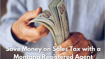 Save Money on Sales Tax with a Montana Registered Agent