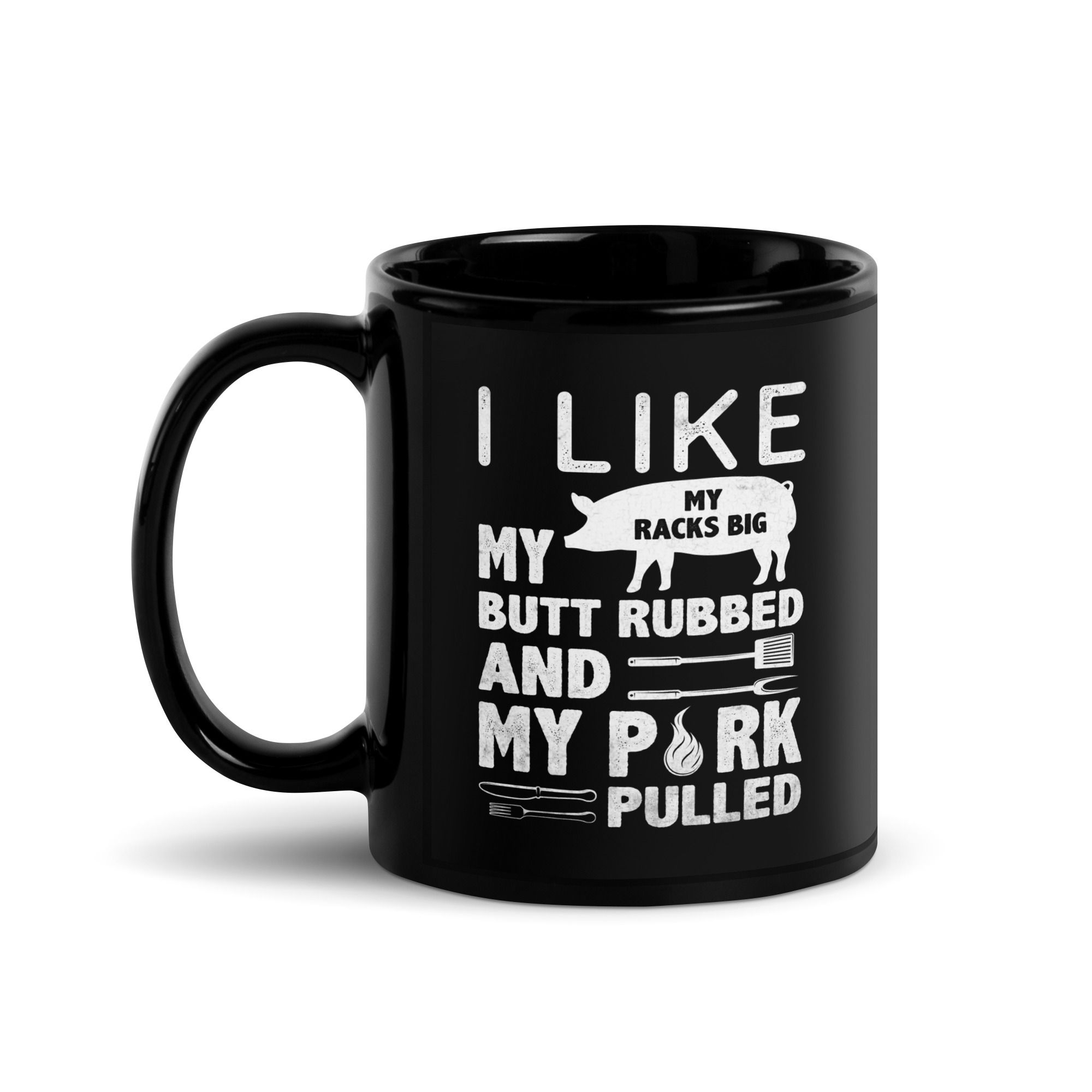 Coffee mug with graphic stating I like my racks big, my butt rubbed, and my pork pulled.