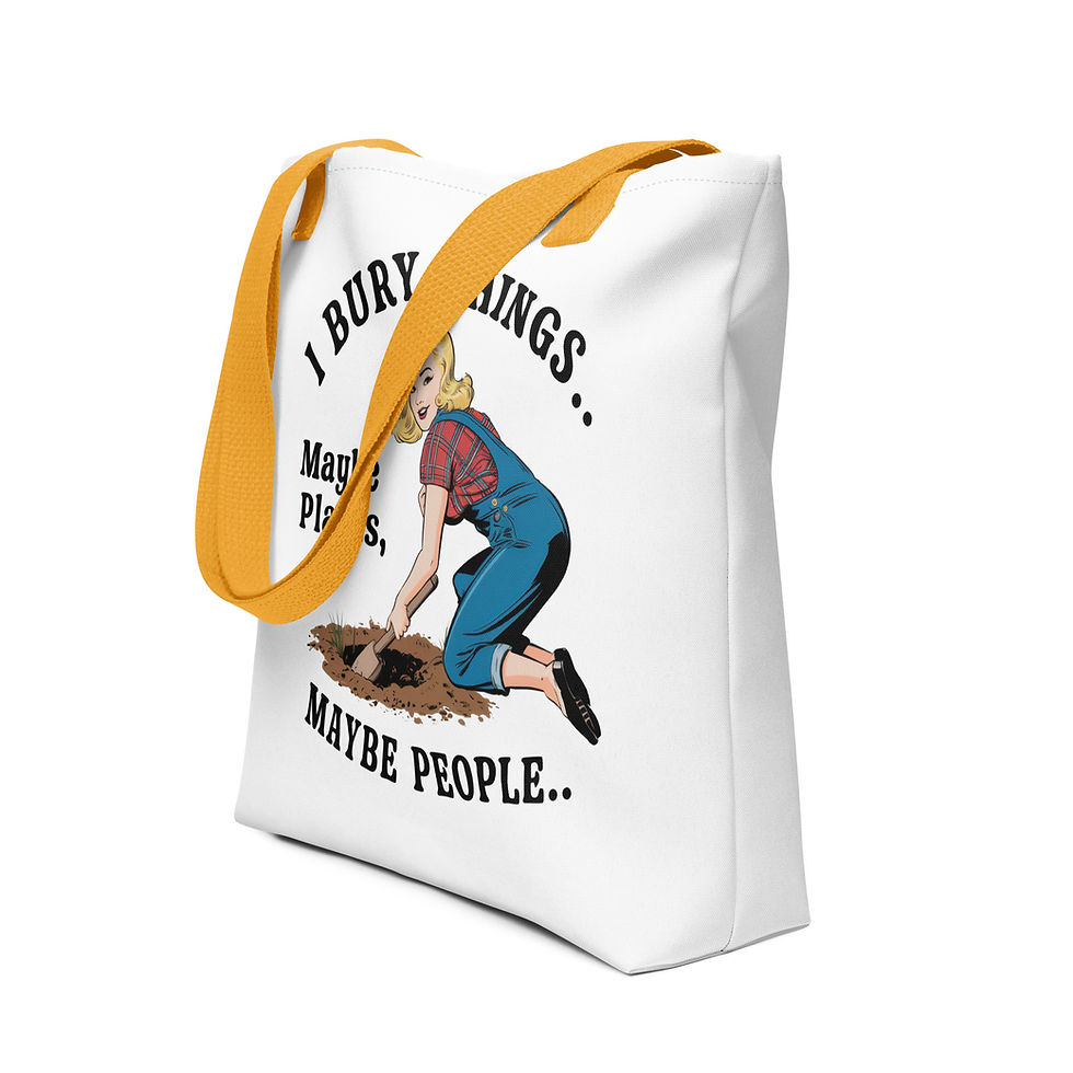 Thumbnail: Tote bag with graphic of woman digging saying I bury things, maybe plants, maybe people.
