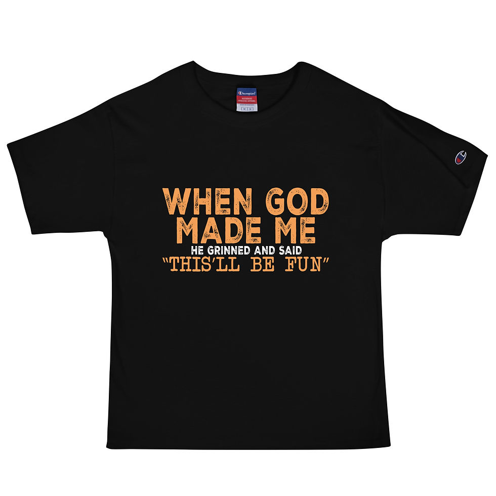 Champion t-shirt with a graphic saying when god made me he said this'll be fun.