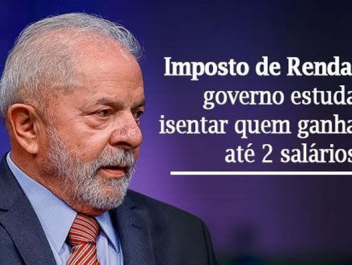 Lula quer isentar já o Imposto de Renda para quem ganha até dois salários mínimos