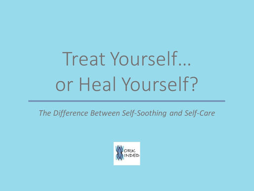 pull quote caption treat yourself or heal yourself the difference between self-soothing and self-care