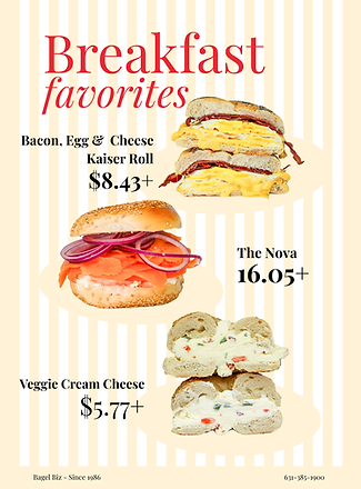 Nova Lox. Bacon Egg and Cheese. Veggie Cream Cheese on Bagel