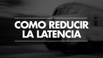 Como reducir la latencia