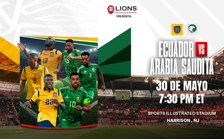 Ecuardo vrs Arabia Saudita en el Sports Illustrated Stadium - Amistoso Confirmado - 30 de Mayo, 2026