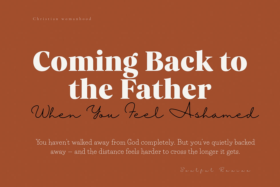 Coming Back to the Father
When You Feel Ashamed