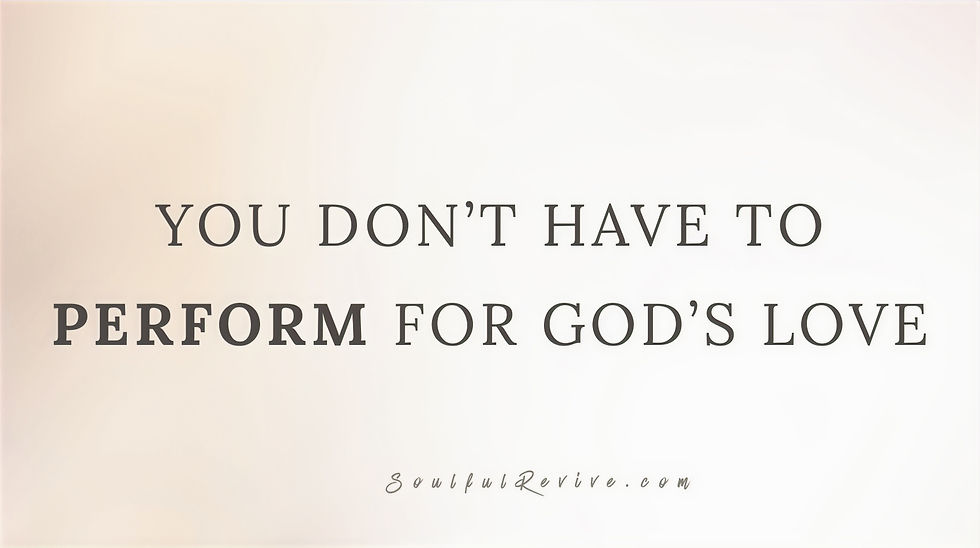 You Don’t Have to Perform for God’s Love reminder that God's love is not earned through performance
