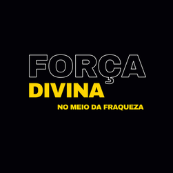 A Força Divina no Meio da Fraqueza