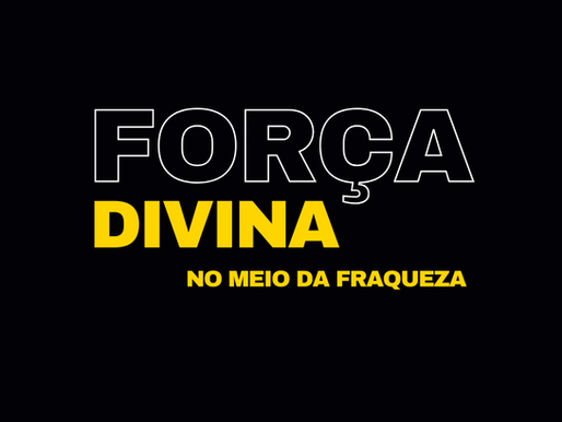 A Força Divina no Meio da Fraqueza