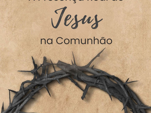A Presença Real de Jesus na Comunhão