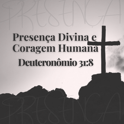 Presença Divina e Coragem Humana: Um Estudo de Deuteronômio 31:8