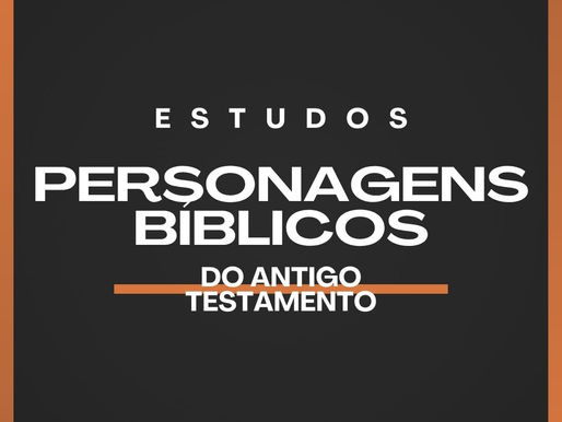 Estudos sobre os Personagens Bíblicos do Antigo Testamento
