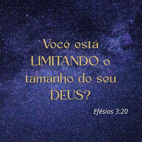Você está limitando o tamanho do seu Deus?