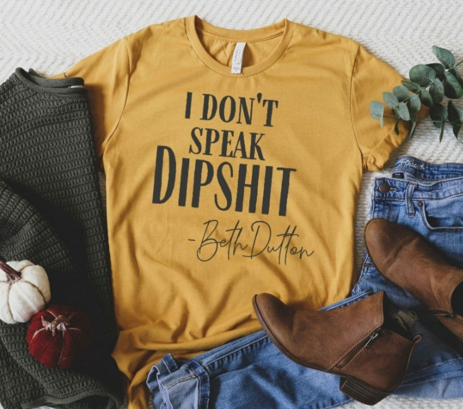 I Don't Speak Dipshit --Beth Dutton