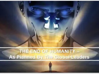 THE END OF HUMANITY – As Planned By The Global Leaders.