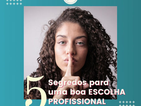5 Segredos para uma boa escolha profissional.