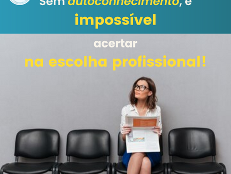 Sem autoconhecimento é impossível acertar na escolha profissional