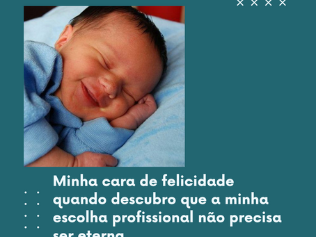 A escolha profissional não precisa ser eterna.