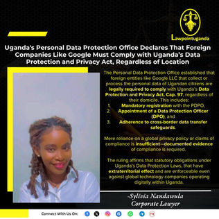 Uganda's Personal Data Protection Office Declares That Foreign Companies Like Google Must Comply with Uganda’s Data Protection and Privacy Act, Regardless of Location