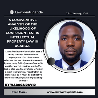 A COMPARATIVE ANALYSIS OF THE LIKELIHOOD OF CONFUSION TEST IN INTELLECTUAL PROPERTY LAW IN UGANDA.