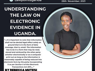 UNDERSTANDING THE LAW ON ELECTRONIC EVIDENCE IN UGANDA.