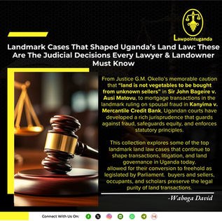 Landmark Cases That Shaped Uganda’s Land Law: These Are The Judicial Decisions Every Lawyer & Landowner Must Know